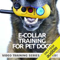 Ted Efthymiadis - E-Collar Training for Pet Dogs: The Only Resource You’ll Need to Train Your Dog with the Aid of an Electric Training Collar (Dog Training for Pet Dogs, Book 2) (Unabridged) artwork