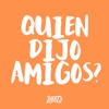 Quien Dijo Amigos? - Single, 2019