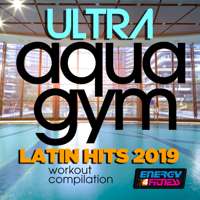 Various Artists - Ultra Aqua Gym Latin Hits 2019 Workout Compilation (15 Tracks Non-Stop Mixed Compilation for Fitness & Workout 128 Bpm / 32 Count) artwork