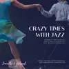 Crazy Times With Jazz - Romantic and Sensual Music For Love Making and Ballroom Dancing (Music For Ballroom Dancing and Expressing Compassion) album lyrics, reviews, download
