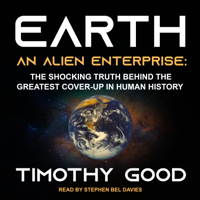 Timothy Good - Earth: An Alien Enterprise: The Shocking Truth Behind the Greatest Cover-Up in Human History artwork