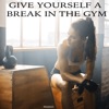 Give Yourself a Break in the Gym