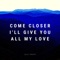 Come Closer I'll Give You All My Love artwork