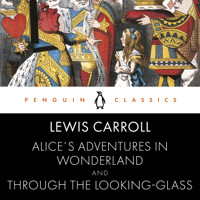 Lewis Carroll - Alice's Adventures in Wonderland and Through the Looking Glass artwork