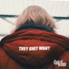 They Only Want - Single
