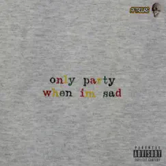 Only Party When I'm Sad (feat. Stresmatic & Persephonie) Song Lyrics