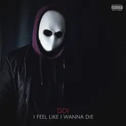 I Feel Like I Wanna Die - Single - D[di:]