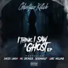 Stream & download I Think I Saw a Ghost (feat. Sheek Louch, Vic Spencer, Reignwolf & Luke Holland) - EP