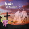 Jesús Te Necesito