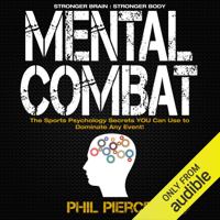 Phil Pierce - Mental Combat: The Sports Psychology Secrets You Can Use to Dominate Any Event! (Unabridged) artwork