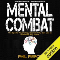 Mental Combat: The Sports Psychology Secrets You Can Use to Dominate Any Event! (Unabridged)