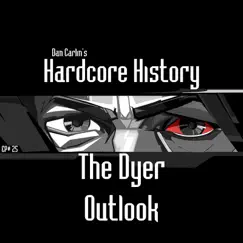 Episode 25 - The Dyer Outlook (feat. Dan Carlin) by Dan Carlin's Hardcore History album reviews, ratings, credits