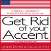 Get Rid of Your Accent: Part One and Two: General American Speech Training Manual, Second Edition (Unabridged) - Olga Smith & Linda James