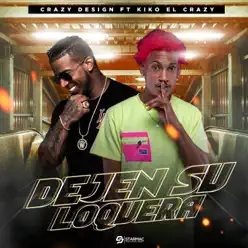 Dejen Su Loquera (feat. Kiko El Crazy) - Single - Crazy Design Dejen Su Loquera (feat. Kiko El Crazy) - Single - Crazy Design