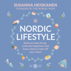 Nordic Lifestyle: Embrace Slow Living, Cultivate Happiness and Know When to Take Off Your Shoes - Susanna Heiskanen