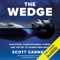 Scott Carney - The Wedge: Evolution, Consciousness, Stress, and the Key to Human Resilience (Unabridged) artwork