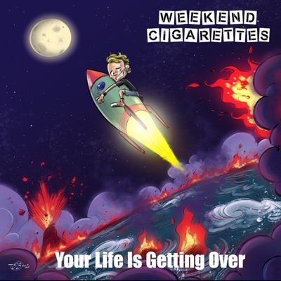 Your Life Is Getting Over - Weekend Cigarettes