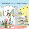 Built to Spill - Built to Spill Plays the Songs of Daniel Johnston  artwork