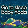 Go to Sleep Baby Yoda - Single