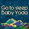 Go to Sleep Baby Yoda - Auralnauts lyrics