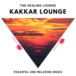 The Healing Lounge - Peaceful and Relaxing Music by Kakkar Lounge album reviews, ratings, credits