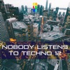 Nobody Listens to Techno 12