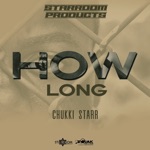 Chukki Starr - How Long