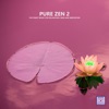 Pure Zen 2 (The Finest Music for Relaxation, Reiki and Meditation), 2020