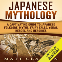 Matt Clayton - Japanese Mythology: A Captivating Guide to Japanese Folklore, Myths, Fairy Tales, Yokai, Heroes and Heroines (Unabridged) artwork