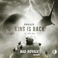 King Is Back (Bad Royale Remix) [feat. Big Ali] - Single - Snails
