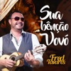 Fred Tavares - Sua Bênção Vovó
