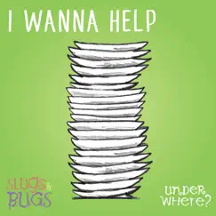 I Wanna Help - Single by Slugs & Bugs album reviews, ratings, credits