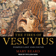 The Fires of Vesuvius: Pompeii Lost and Found