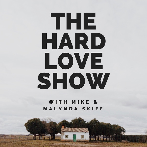 The Hard Love Show | Marriage, Parenting, Family, & Real Relationship Talk | with Mike & Malynda Skiff cover