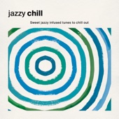 Jazzy Chill: Sweet Jazzy Infused Tunes to Chill Out artwork
