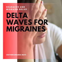 Headache Migrane Relief - Delta Waves for Migraines – Headache and Migraine Relief, Soothing Binaural Beats artwork