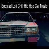 Boosted Lofi Chill Hip Hop Car Music (The Finest Jazzhop, Hip Hop, Chillhop and Lofi Beats for a Relaxed Laid Back Chill out Ride) artwork