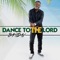 Dance to the Lord - Bamidele lyrics