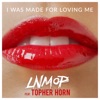 LNMOP - I Was Made for Loving Me (feat. Topher Horn)