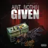 Ain't Nothin' Given - Single album lyrics, reviews, download