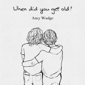 When Did You Get Old? - EP - Amy Wadge