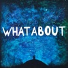 W. H. A. T. A. B. O. U. T. - Single