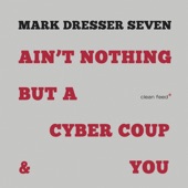 Mark Dresser Seven - Ain’t Nothing But a Cyber Coup & You