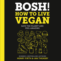 Henry Firth & Ian Theasby - BOSH! How to Live Vegan artwork