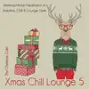Xmas Chill Lounge: Vol. 5 (Weihnachtliche Meditation im Ambient, Chill & Lounge Style) album lyrics, reviews, download