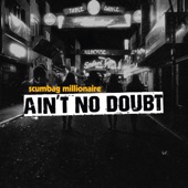 Scumbag Millionaire - Ain't No Doubt