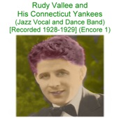 Rudy Vallee & His Connecticut Yankees (Jazz Vocal and Dance Band) [Recorded 1928 - 1929] [Encore 1] artwork