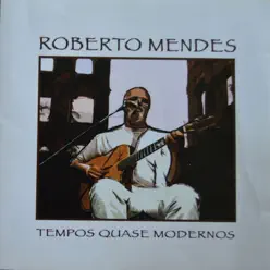 Tempos Quase Modernos - Ao Vivo - Roberto Mendes
