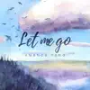 Let Me Go (Acoustic) - Single album lyrics, reviews, download