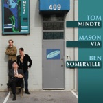 Tom Mindte, Mason Via & Ben Somerville - You’re Gonna Make Me Lonesome When You Go